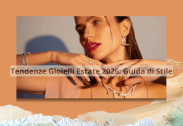 Tendenze Gioielli Estate 2026: Guida di Stile